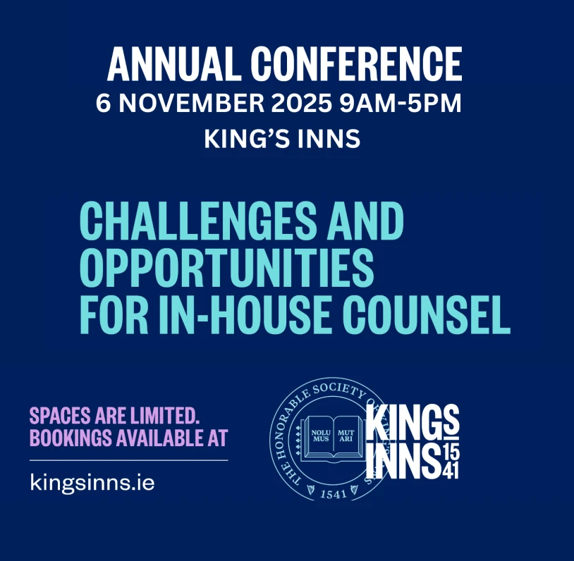 Annual Conference:  “Challenges and Opportunities for In-House Counsel”   Thursday, November 6th 2025 at King's Inns