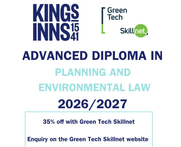 King's Inns and GreenTech Skillnet invite applications for the 2026 Advanced Diploma in Planning and Environmental Law, offering a 35% discount*