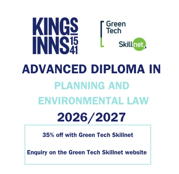 King's Inns and GreenTech Skillnet invite applications for the 2026 Advanced Diploma in Planning and Environmental Law, offering a 35% discount*